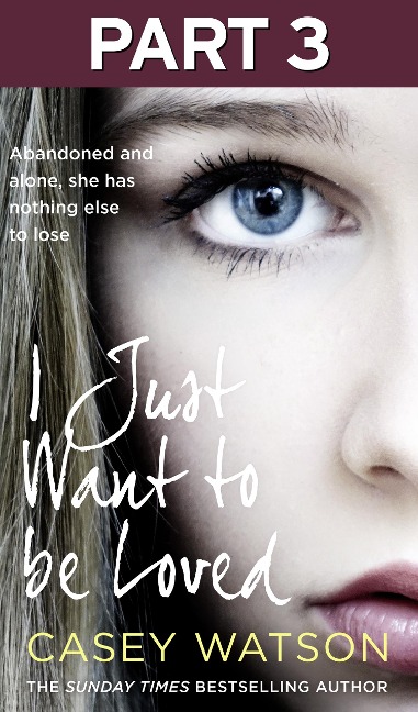 I Just Want to Be Loved: Part 3 of 3 - Casey Watson
