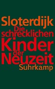 Die schrecklichen Kinder der Neuzeit - Peter Sloterdijk