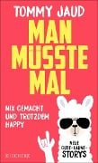 Cover-Bild zum Titel 'Man müsste mal - Nix gemacht und trotzdem happy' von 'Tommy Jaud'