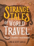 Cover-Bild zum Titel 'Strange Tales of World Travel, Volume 2' von 'Gina Gaille, Scott Gaille'
