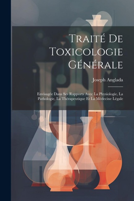 Traité De Toxicologie Générale - Joseph Anglada