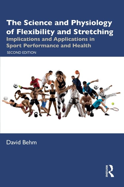 The Science and Physiology of Flexibility and Stretching - David Behm