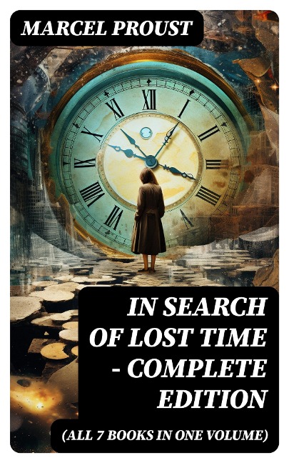 In Search of Lost Time - Complete Edition (All 7 Books in One Volume) - Marcel Proust