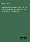 Geschichte der Stadt Landau a. D. Isar Nach den besten Quellen bearb. mit einer Ansicht von Landau - Michael Haertl