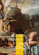 Cover-Bild zum Titel 'La Voie Parfaite ou le Christ ésotérique' von 'Anna Kingsford, Édouard Schuré'