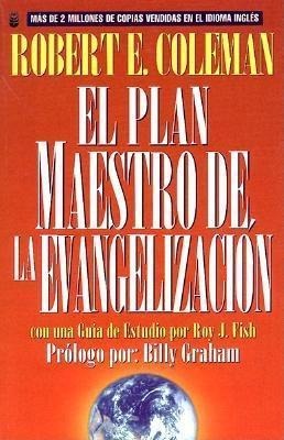 El Plan Maestro de la Evangelización: La Estrategia de Cristo Para Alcanzar a Las Personas (Spanish Edition) - R E Coleman