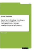 Cover-Bild zum Titel 'Digital Sports Branding. Grundlagen, Instrumente und Analyse der Erfolgsfaktoren der digitalen Markenführung im Sportkontext' von 'Christian Hirschberger'