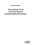Cover-Bild zum Titel 'Simon Bolivar en de Zuid-Amerikaanse Onafhankelijkheidsoorlogen' von 'Hendrik Peters'