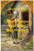 Grimms kleines illustrierte Märchenbuch - Jacob Grimm, Wilhelm Grimm