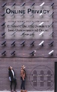 Cover-Bild zum Titel 'Online Privacy: The Non-Techie's Step-by-Step Guide to Eliminate Unused, Unwanted (and Unremembered) Online Profiles' von 'Carmine Connelly, Jeremiah Johnson'