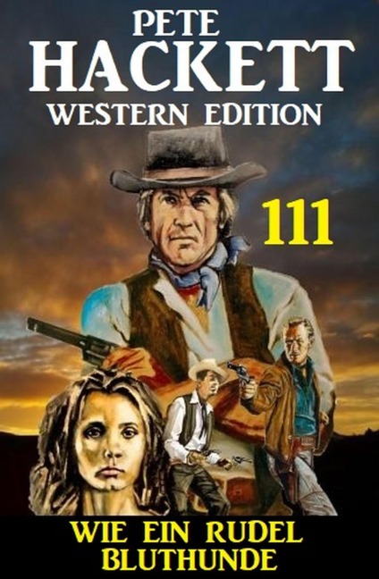 Wie ein Rudel Bluthunde: Pete Hackett Western Edition 111 - Pete Hackett