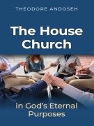 Cover-Bild zum Titel 'The house church in God's Eternal Purposes (Other Titles, #5)' von 'Theodore Andoseh'