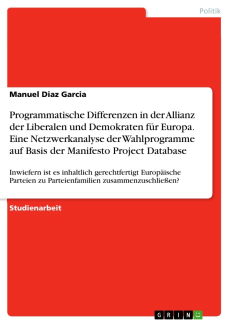 Programmatische Differenzen in der Allianz der Liberalen und Demokraten für Europa. Eine Netzwerkanalyse der Wahlprogramme auf Basis der Manifesto Project Database - Manuel Diaz Garcia