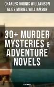 C. N. Williamson & A. N. Williamson: 30+ Murder Mysteries & Adventure Novels (Illustrated) - Charles Norris Williamson, Alice Muriel Williamson