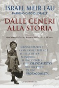 Cover-Bild zum Titel 'Dalle ceneri alla storia. Riannodando con passo biblico il filo della memoria: il racconto dell'olocausto nei ricordi di un protagonista' von 'Israel Meir Lau'