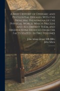 Cover-Bild zum Titel 'A Brief History of Epidemic and Pestilential Diseases: With the Principal Phenomena of the Physical World, Which Precede and Accompany Them, and Obser' von 'John Adams'
