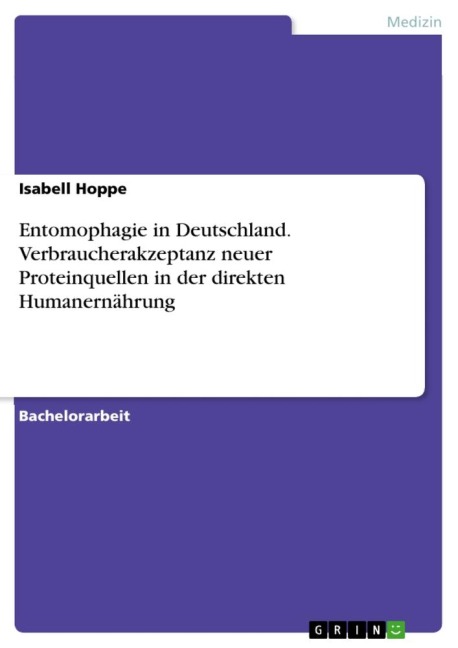 Entomophagie in Deutschland. Verbraucherakzeptanz neuer Proteinquellen in der direkten Humanernährung - Isabell Hoppe