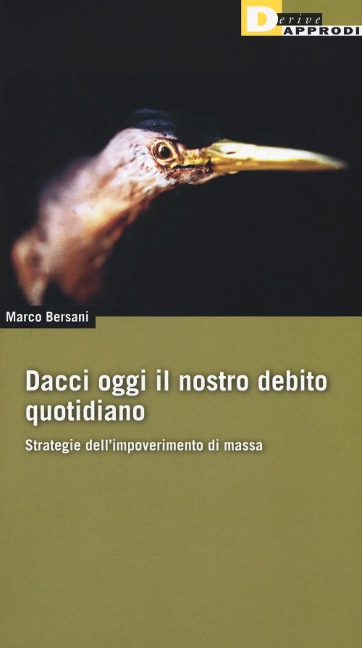 Dacci oggi il nostro debito quotidiano. Strategie dell'impoverimento di massa - Marco Bersani