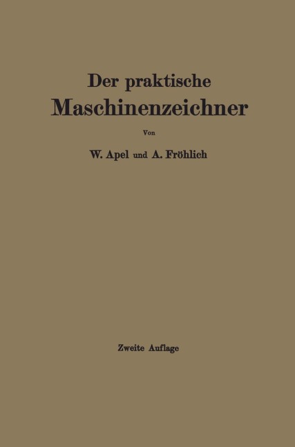 Der praktische Maschinenzeichner - A. Fröhlich, W. Apel