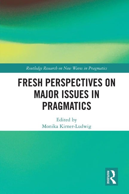 Fresh Perspectives on Major Issues in Pragmatics - 