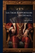 Cover-Bild zum Titel 'Les Trois Rapporteurs En DÃ(c)faut...' von 'Lã(c)Opold Vitulos'