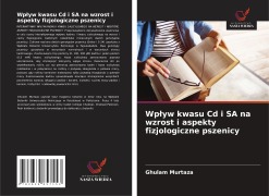 Cover-Bild zum Titel 'Wp¿yw kwasu Cd i SA na wzrost i aspekty fizjologiczne pszenicy' von 'Ghulam Murtaza'