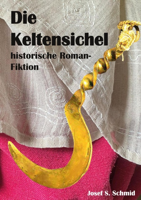 Die Keltensichel - Josef S. Schmid