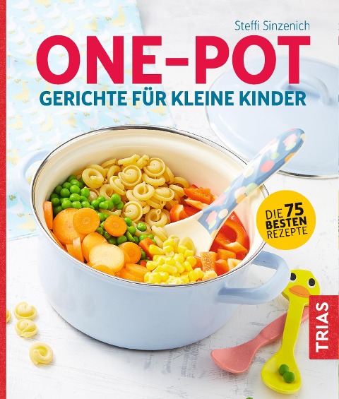 One-Pot - Gerichte für kleine Kinder - Steffi Sinzenich