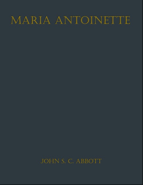 Maria Antoinette - John S. C. Abbott