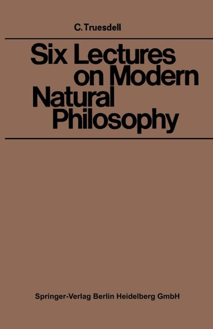 Six Lectures on Modern Natural Philosophy - Clifford Ambrose Truesdell