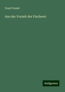 Aus der Vorzeit der Fischerei - Ernst Friedel