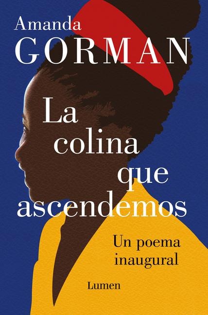 La Colina Que Ascendemos: Un Poema Inaugural / The Hill We Climb: An Inaugural Poem for the Country - Amanda Gorman