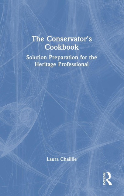 The Conservator's Cookbook - Laura Chaillie