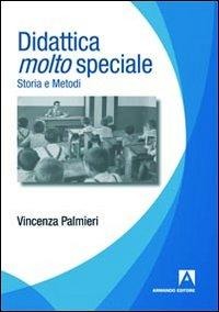Didattica molto speciale. Storia e metodi - Vincenza Palmieri