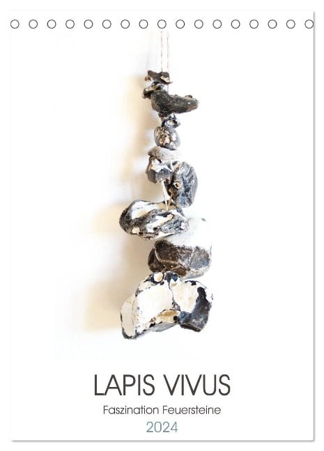 Lapis Vivus - Faszination Feuersteine (Tischkalender 2024 DIN A5 hoch), CALVENDO Monatskalender - Michaela Schimmack
