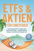 ETFs & Aktien für Einsteiger: Zum Finanzprofi in 7 Tagen und finanziell frei sein - Depot eröffnen, Analyse, Investitionsstrategien etc. - inkl. Persönlichkeitstest, Spar- und Investmentchallenge - Bernd Hofmann