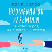 Cover-Bild zum Titel 'Huomenna on paremmin: Selviytymisopas, kun vanhemmat eroavat' von 'Kari Kiianmaa'