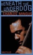 Cover-Bild zum Titel 'Beneath the Underdog' von 'Charles Mingus'