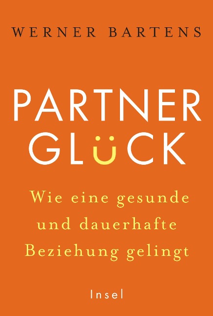 Partnerglück - wie eine gesunde und dauerhafte Beziehung gelingt - Werner Bartens