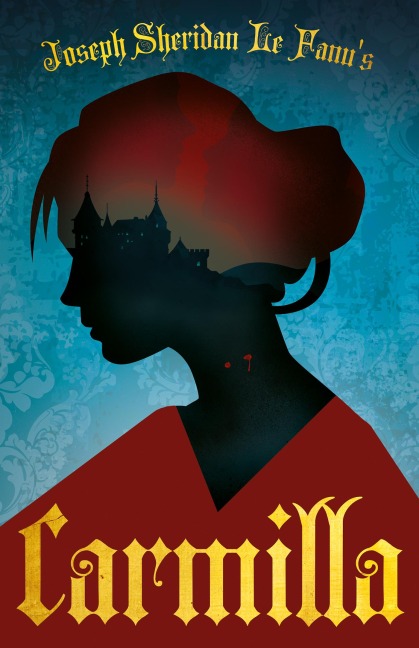 Joseph Sheridan Le Fanu's Carmilla - Joseph Sheridan Le Fanu