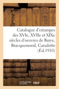 Cover-Bild zum Titel 'Catalogue d'Estampes Des Xvie, Xviie Et XIXe Siècles d'Oeuvres de Barye, Bracquemond, Canaletto' von 'Lo& Delteil'