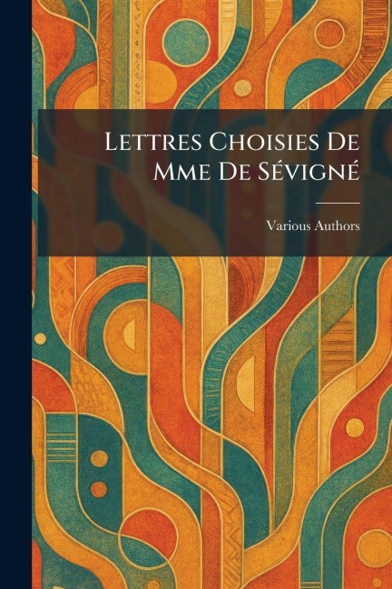 Lettres choisies de Mme de SÃ(c)vignÃ(c) - 