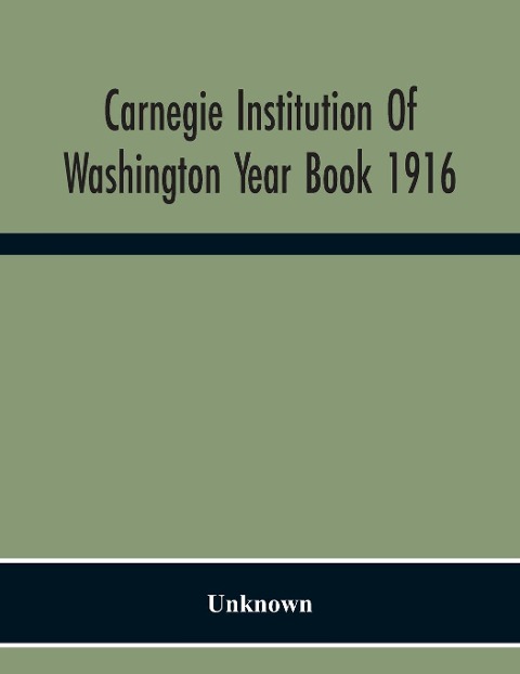 Carnegie Institution Of Washington Year Book 1916 - Unknown