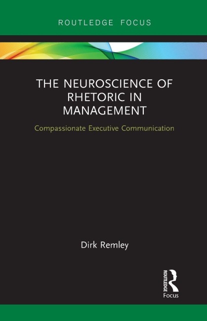 The Neuroscience of Rhetoric in Management - Dirk Remley