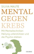 Cover-Bild zum Titel 'Mental gegen Krebs' von 'Silvia Maute'