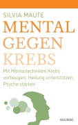 Cover-Bild zum Titel 'Mental gegen Krebs' von 'Silvia Maute'