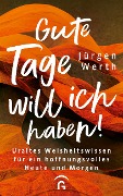 Cover-Bild zum Titel 'Gute Tage will ich haben!' von 'Jürgen Werth'