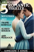 Cover-Bild zum Titel 'Die besten 5 Romantic Thriller September 2022' von 'Alfred Bekker, Ann Murdoch, Frank Rehfeld'