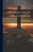 Cover-Bild zum Titel 'The Martyrs of the Coliseum;' von ''