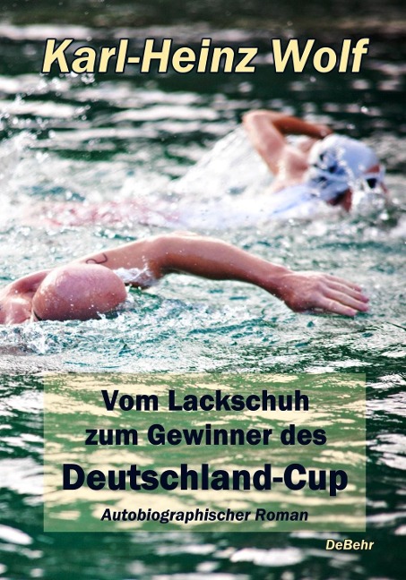 Vom Lackschuh zum Gewinner des Deutschland-Cup - Autobiografischer Roman - Karl-Heinz Wolf